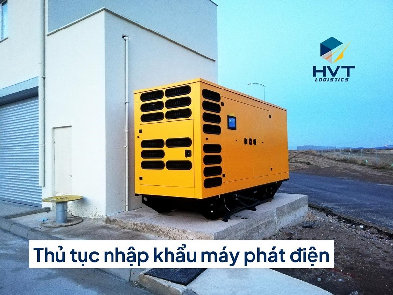 Tất tần tật thủ tục nhập khẩu máy phát điện về Việt Nam 2023