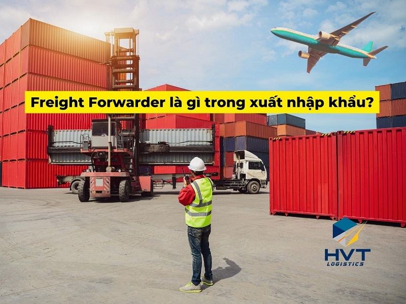 Freight Forwarder là gì trong xuất nhập khẩu?