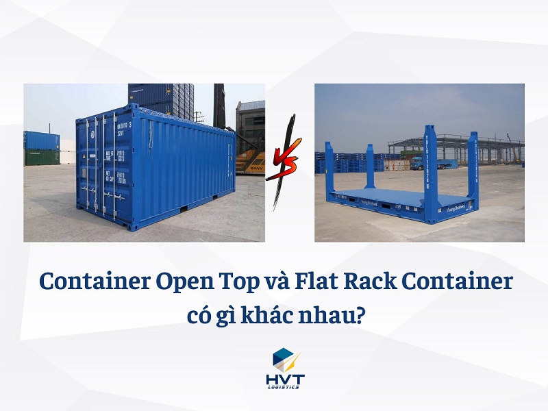 Container Open Top và Flat Rack Container: Khái niệm và ưu điểm