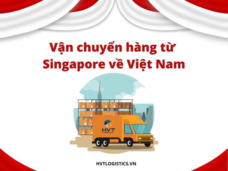 Bảng giá gửi hàng từ Singapore về Việt Nam T5/2024