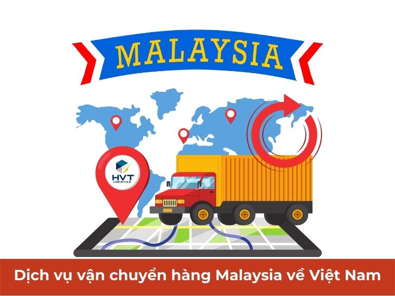 Dịch vụ vận chuyển hàng từ Malaysia về Việt Nam T5/2024