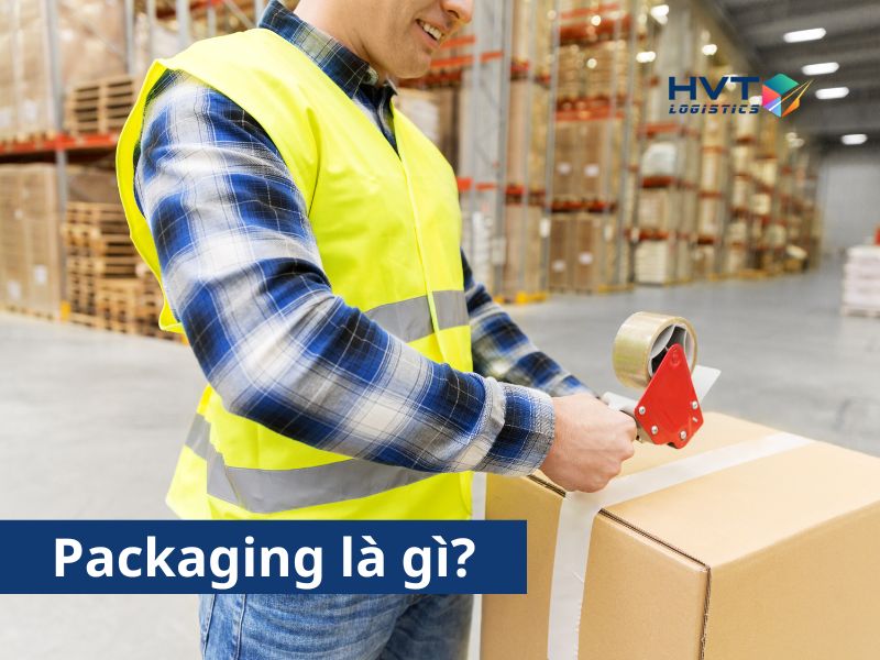 Packaging là gì? Các hình thức đóng gói hàng hóa phổ biến