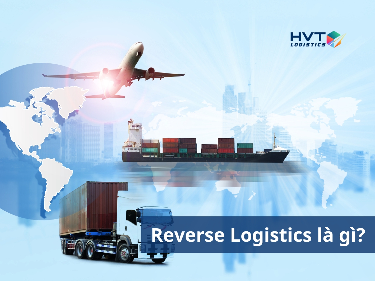 Reverse logistics là gì? Phân biệt Logistics ngược và xuôi như thế nào?