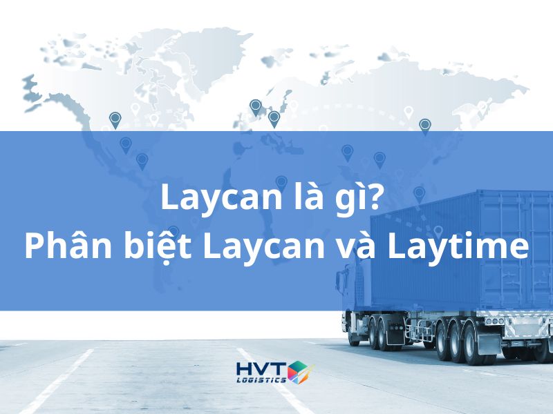 Laycan là gì? Phân biệt Laycan và Laytime (+ví dụ cụ thể)
